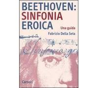 Beethoven: Sinfonia Eroica. Una guida