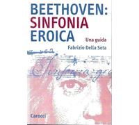 Beethoven: Sinfonia Eroica. Una guida