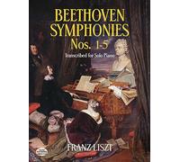 Beethoven Symphonies Nos. 1-5 Transcribed for Solo Piano [Lingua inglese]