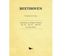 Beethoven Variations on Original Themes: Op. 34 · Op. 35 · WoO 80 - for Solo Piano
