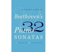 BEETHOVENS 32 PIANO SONATAS: A Handbook for Performers