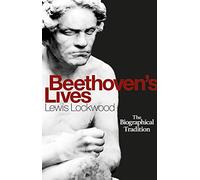 Beethoven's Lives: The Biographical Tradition