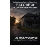 BEFORE 21 IN THE MIDDLE OF MAYHEM: The Final Part in a Three-Part Memoir Series