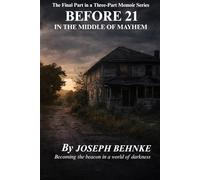 BEFORE 21 IN THE MIDDLE OF MAYHEM: The Final Part in a Three-Part Memoir Series