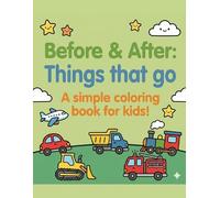 Before & After: Thing that go!: A simple coloring book for kids!