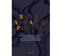 Before and after painting. Arnold Mario Dall'O. Antonio Riello. Silvano Tessarollo. Francesco Totaro. Ediz. multilingue