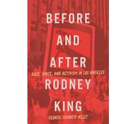 Before and After Rodney King: Race, Space, and Activism in Los Angeles