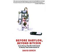 Before Babylon, Beyond Bitcoin: From Money That We Understand to Money That Understands Us