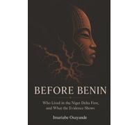 Before Benin: Who Lived in the Niger Delta First, and What the Evidence Shows