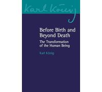 Karl König Before Birth and Beyond Death (Tascabile) Karl König Archive