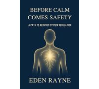 Before Calm Comes Safety: A Path to Nervous System Regulation.