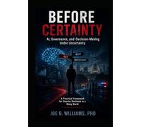 Before Certainty: AI, Governance, and Decision-Making Under Uncertainty