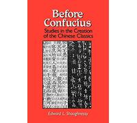 Before Confucius: Studies in the Creation of the Chinese Classics (Suny Series, Chinese Philosophy & Culture)