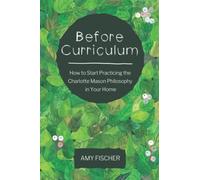 Before Curriculum: How to Start Practicing the Charlotte Mason Philosophy in Your Home