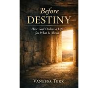 Before Destiny: How God Orders a Life for What Is Ahead