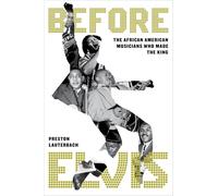 Before Elvis : The African American Musicians Who Made the King