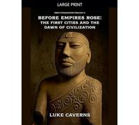 Before Empires Rose: The First Cities and the Dawn of Civilization: 1