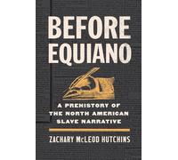 Before Equiano: A Prehistory of the North American Slave Narrative - 2022
