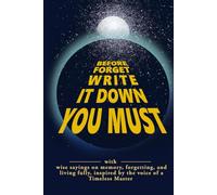 Before Forget Write It Down You Must: A Lined Notebook with Wise Sayings on Memory, Forgetting, and Living Fully. Inspired by the Voice of a Timeless ... For Self Development and SciFi Enthusiasts
