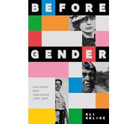Before Gender : Lost Stories from TRANS History 1850-1950