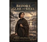 Before Glass and Steel: A Novel of Josephine C. Payton Williams