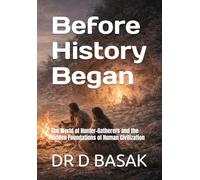 Before History Began: The World of Hunter-Gatherers and the Hidden Foundations of Human Civilization