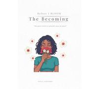 Before I BLOOM: The Becoming: The quiet return to yourself, piece by piece