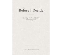 Before I Decide: Seeking God's will before setting my own