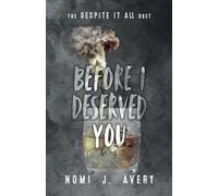 Before I Deserved You: The Despite It All Duet (Book One)