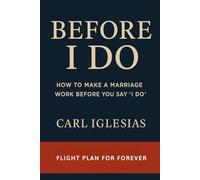 BEFORE I DO: How to Make a Marriage Work Before You Say ‘I Do’