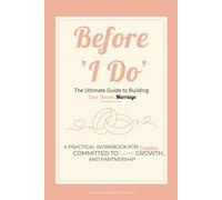 Before "I DO": The Ultimate Guide To Building Your Dream Marriage