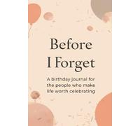 Before I Forget: A Premium Birthday Journal & Keepsake Reminders Log Book | Annual Perpetual Calendar for Family, Friends, and Milestones | Gift Planner and Memory Tracker