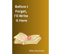 Before I Forget, I’ll Write It Here: A Minimalist Journal for Daily Thoughts, Notes, Memory Keeping, and Brain Dump Writing