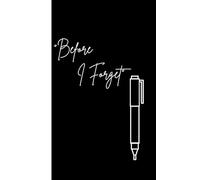 Before I Forget lined Journal notebook black and white 2: A Space to Capture Thoughts Before They Fade, For dreams to follow,5 x 8 inch, 120 Pages, paperback