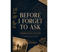 Before I Forget to Ask - Grandfather Edition - HARDCOVER HEIRLOOM EDITION: A Guided Legacy Journal for Grandfathers - 100 Writing Prompts to Pass On ... Know-How to Your Children and Grandchildren