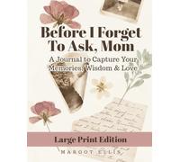 Before I Forget to Ask, Mom - A LARGE PRINT Journal to Capture Your Memories, Wisdom & Love: Thoughtful Gift for Mother from Daughter or Son | Guided Keepsake Prompts