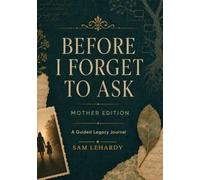Before I Forget to Ask - Mother Edition- HARDCOVER HEIRLOOM EDITION: A Guided Legacy Journal for Mothers - 100 Writing Prompts to Share Your Story, ... Woman Behind the Word "Mom" with Your Kids