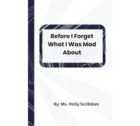 Before I Forget What I Was Mad About: A Journal for Rants, Eye Rolls, and the Rage You Don’t Want to Waste