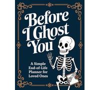 Before I Ghost You - A Funny End-of-Life Planner: A Simple After-Death Organizer for Loved Ones, with My Final Wishes & Important Information