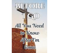 Before I Go All You Need to Know After I'm Gone: End-of-Life Planner for Personal Information, Reflections, and Loved OnesGolden Years Journal| Cherish Memories |120 Pages| customized smart journal