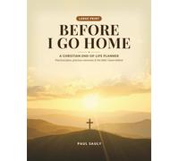 Before I Go Home: A Christian End-of-Life Planner - Large Print Final Wishes Organizer with KJV Scripture, Faith Story, Funeral Planning & Important Information for My Family, 8.5 x 11