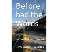 Before I had the Words: Before I left - six stories