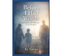 Before I had words: Growing up with addiction, loving through it