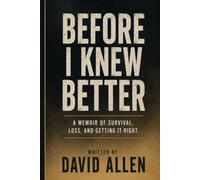 Before I Knew Better: A Memoir of Survival, Loss, and Getting It Right