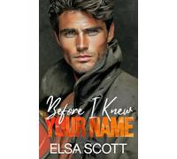 Before I Knew Your Name: A Brother’s Best Friend Single Dad Firefighter Romance