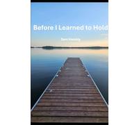 Before I Learned to Hold