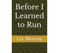 Before I Learned to Run