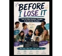 Before I Lose It: Tools for When Emotions, Thoughts & Life Feel Too Much