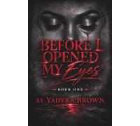 BEFORE I OPENED MY EYES: BOOK ONE