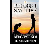Before I Say “I Do”: The Untold Secrets to Finding a Godly Partner